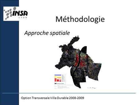 Méthodologie Approche spatiale Option Transversale Ville Durable 2008-2009.