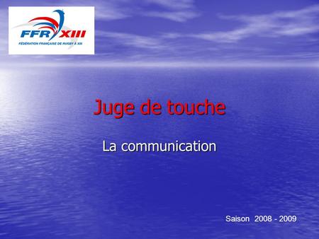 Juge de touche La communication Saison 2008 - 2009.