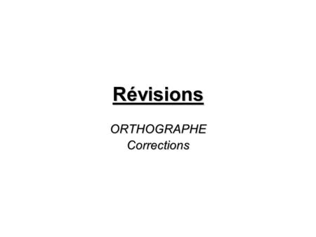 Révisions ORTHOGRAPHECorrections. QCM 1. La lettre « y » du mot « satyre » joue un rôle : ° de phonogramme, de logogramme et de morphogramme grammatical.