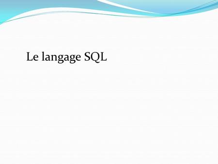 Le langage SQL.