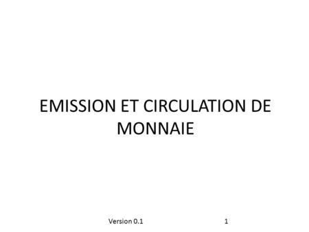 EMISSION ET CIRCULATION DE MONNAIE