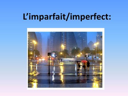 L’imparfait/imperfect:. The imperfect is another past tense which is used in three different circumstances: 1)Descriptions in the past:  Descriptions.