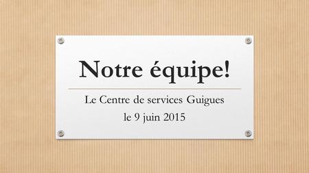 Le Centre de services Guigues le 9 juin 2015