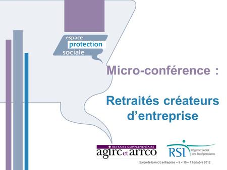 Micro-conférence : Retraités créateurs d’entreprise Salon de la micro entreprise – 9 – 10 – 11 octobre 2012.