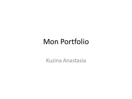 Mon Portfolio Kuzina Anastasia. FORMATION 2009 à aujourd`hui – étudiante en cinqième année à la faculté des langues étrangères (département de professeurs)