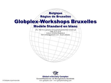Globplex-Workshops Bruxelles Modèle Standard en blanc Global e-Society Complex Crowd-Plateforme de Ré-ingénierie Sociétale www.globplex.com www.globplexholding.com.