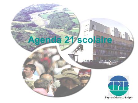 Agenda 21 scolaire Pays de Morlaix-Trégor. Pourquoi ? Initier des démarches d’amélioration continue dans l’établissement Mobiliser tous les usagers par.