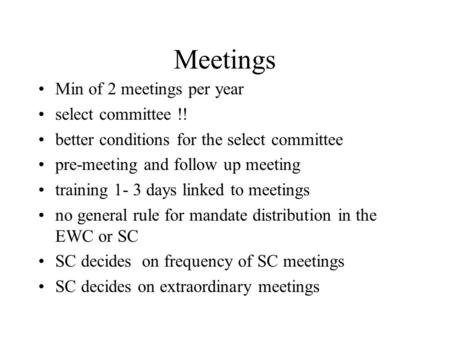 Meetings Min of 2 meetings per year select committee !! better conditions for the select committee pre-meeting and follow up meeting training 1- 3 days.