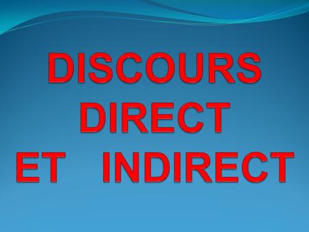 DISCOURS DIRECT ET INDIRECT