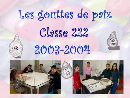 Les gouttes de paix Classe 222 2003-2004.