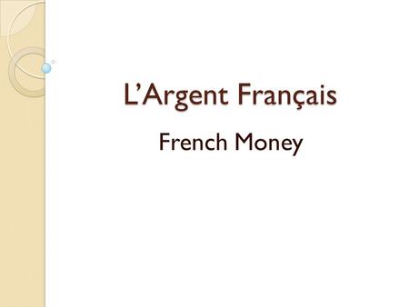 L’Argent Français French Money.