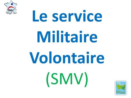 Le service Militaire Volontaire (SMV)