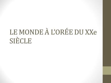 LE MONDE À L’ORÉE DU XXe SIÈCLE