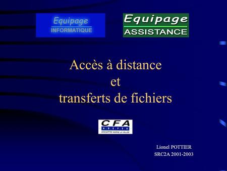 Accès à distance et transferts de fichiers Lionel POTTIER SRC2A 2001-2003.