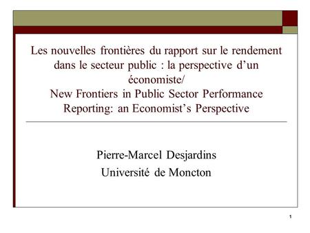 1 Les nouvelles frontières du rapport sur le rendement dans le secteur public : la perspective d’un économiste/ New Frontiers in Public Sector Performance.