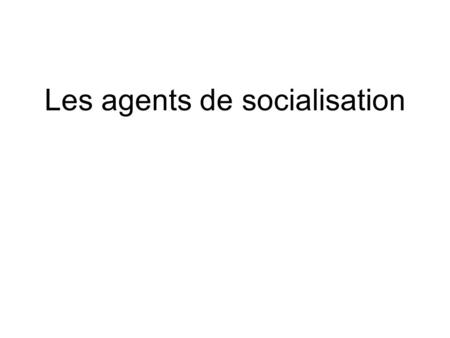 Les agents de socialisation