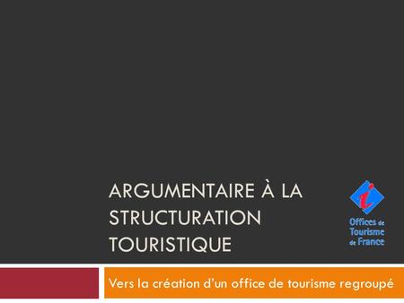 Argumentaire à la structuration touristique