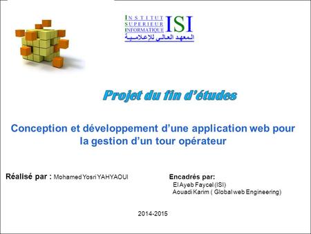 Projet du fin d’études Conception et développement d’une application web pour la gestion d’un tour opérateur Réalisé par : Mohamed Yosri YAHYAOUI.