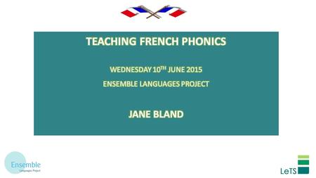Aims of the day: Learn some common French phonemes using the 4-step model of questioning Look at ways of teaching phonics in the classroom Create games.