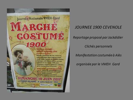 JOURNEE 1900 CEVENOLE Reportage proposé par Jackdidier Clichés personnels Manifestation costumée à Alès organisée par le VMEH Gard.