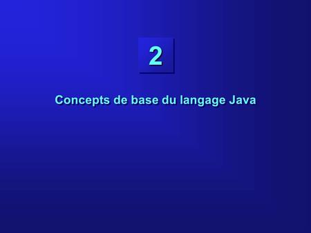 22 Concepts de base du langage Java. 2-2 Objectifs A la fin de ce cours, vous serez capables de : Identifier les éléments essentiels de Java Identifier.