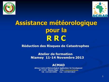 Assistance météorologique pour la R R C ACMAD African Centre of Meteorological Applications for Development BP 13184 - Niamey Niger -