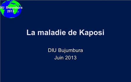 La maladie de Kaposi DIU Bujumbura Juin 2013.
