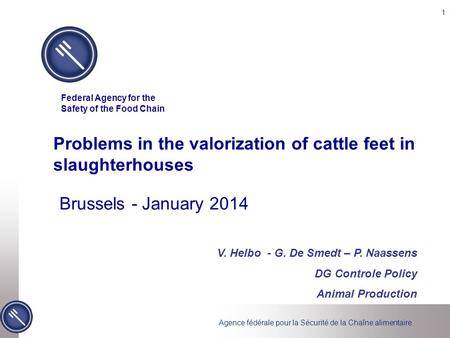 Agence fédérale pour la Sécurité de la Chaîne alimentaire 1 Problems in the valorization of cattle feet in slaughterhouses Federal Agency for the Safety.