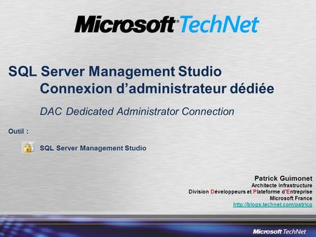 SQL Server Management Studio Connexion d’administrateur dédiée DAC Dedicated Administrator Connection Outil : SQL Server Management Studio Patrick Guimonet.