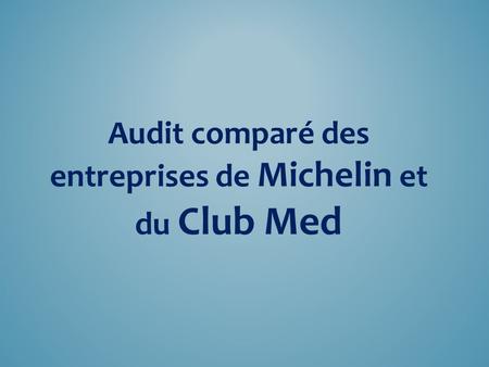 Audit comparé des entreprises de Michelin et du Club Med