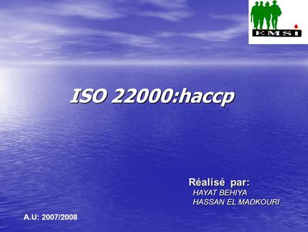 ISO 22000:haccp Réalisé par: HAYAT BEHIYA HASSAN EL MADKOURI