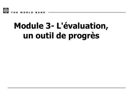 Module 3- L'évaluation, un outil de progrès. 2 Pourquoi évaluer? n Une nécessité pour un expert, une équipe, une organisation qui veut apprendre à partir.