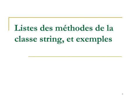 1 Listes des méthodes de la classe string, et exemples.