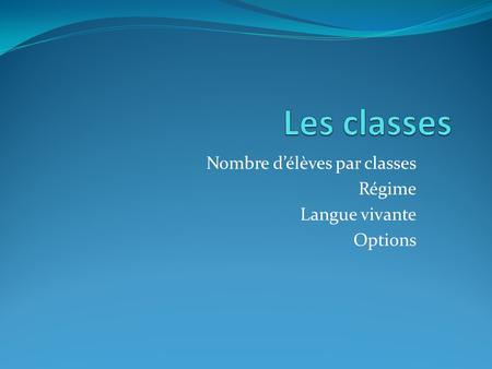 Nombre d’élèves par classes Régime Langue vivante Options.