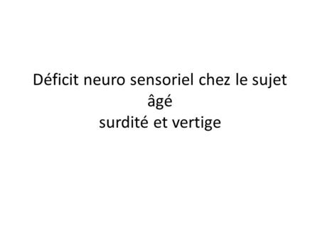 Déficit neuro sensoriel chez le sujet âgé surdité et vertige