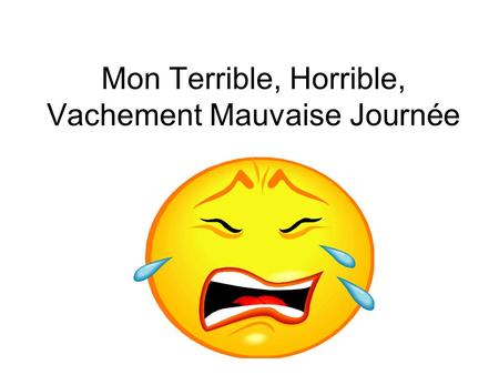 Mon Terrible, Horrible, Vachement Mauvaise Journée.