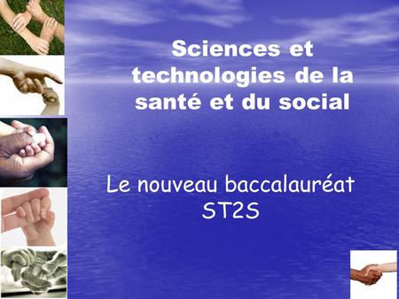 Sciences et technologies de la santé et du social Le nouveau baccalauréat ST2S.