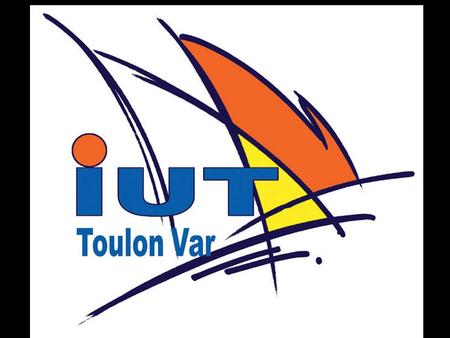 Département Génie Électrique & Informatique Industrielle Institut Universitaire de Technologie de Toulon Formation de techniciens supérieurs.
