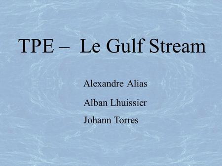 TPE – Le Gulf Stream Alexandre Alias Alban Lhuissier Johann Torres.