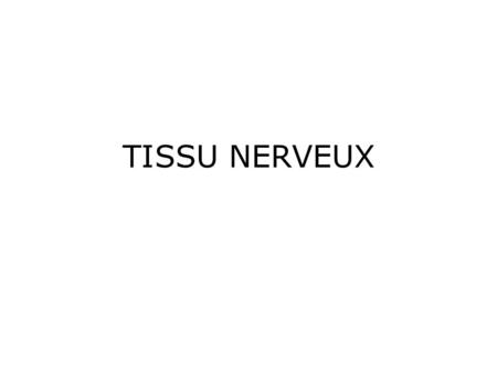 TISSU NERVEUX.