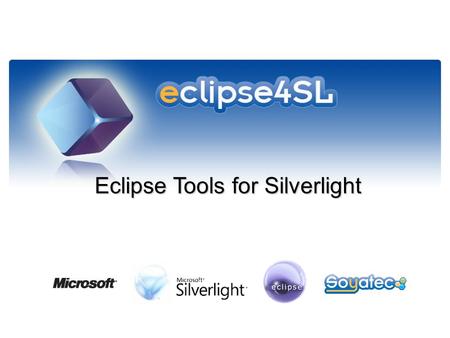 Eclipse Tools for Silverlight Eclipse Tools for Silverlight.