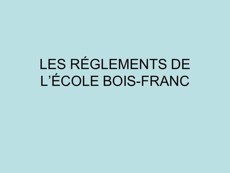 LES RÉGLEMENTS DE L’ÉCOLE BOIS-FRANC