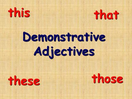DemonstrativeAdjectives this that these those. To say “this…” for a masculine noun: ce J’aime ce jean C’est combien, ce collier?
