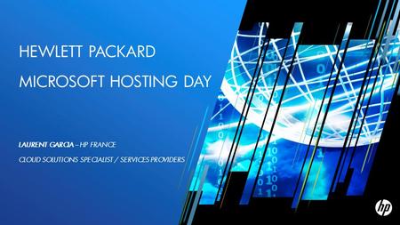 HEWLETT PACKARD MICROSOFT HOSTING DAY LAURENT GARCIA – HP FRANCE CLOUD SOLUTIONS SPECIALIST / SERVICES PROVIDERS.