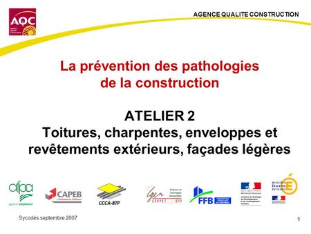 La prévention des pathologies de la construction ATELIER 2 Toitures, charpentes, enveloppes et revêtements extérieurs, façades légères Sycodés septembre.