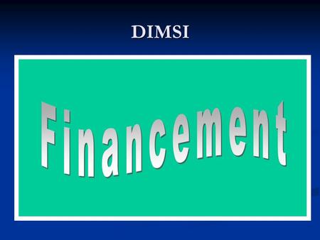 DIMSI. DIMSI FINANCEMENT: Cahier des charges: moyens logistiques Cahier des charges: moyens logistiquesRéglementations: Loi du 1er juillet 2002: BMF -