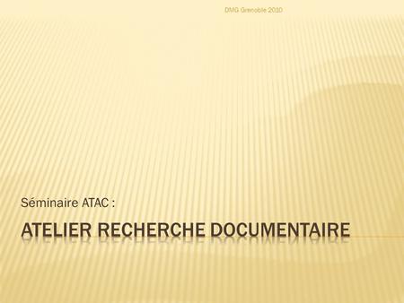 Séminaire ATAC : DMG Grenoble 2010.  La langue  La périssabilité des données  Leur caractère fondé sur des preuves DMG Grenoble 2010.