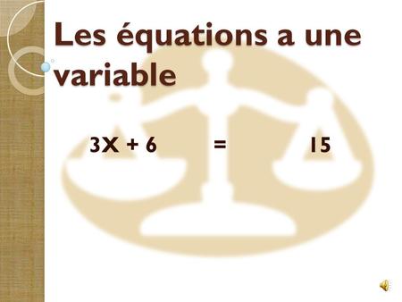 Les équations a une variable 3X + 6 = 15 Que veux dire ce symbole?