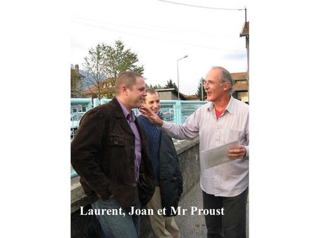 Laurent, Joan et Mr Proust. Christine et Mr Proust.