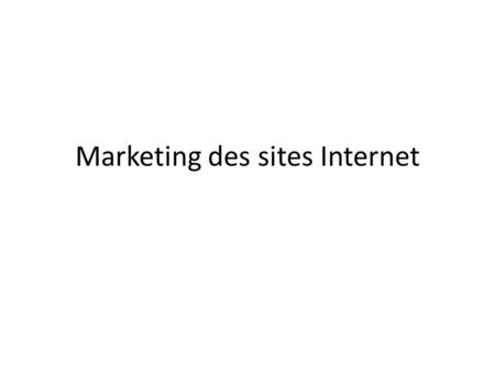 Marketing des sites Internet. Les phases de la création d’un site Internet 1- La phase préparatoire Les questions à se poser avant de créer un site Internet: